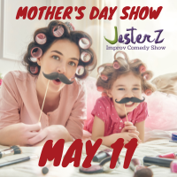 JesterZ Mother’s Day Show (Mom’s FREE!)