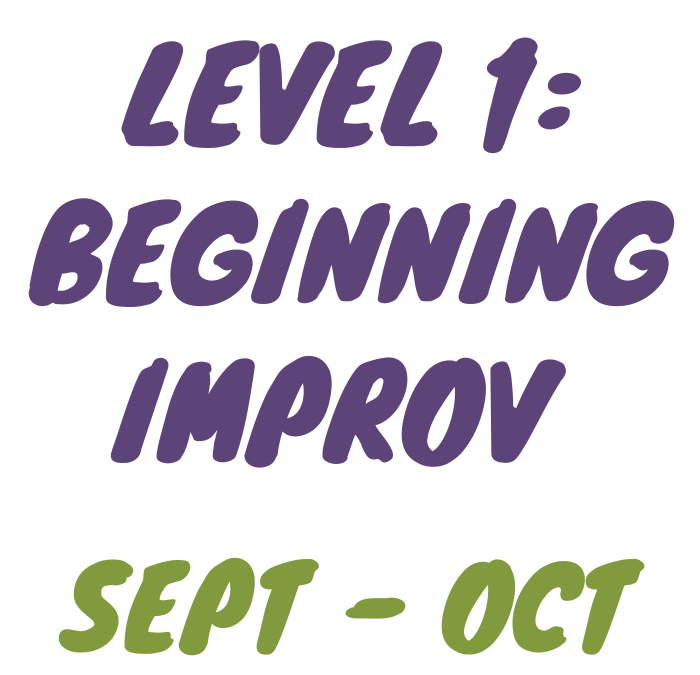 L1 – Beginning Improv Class (Sep/Oct)
