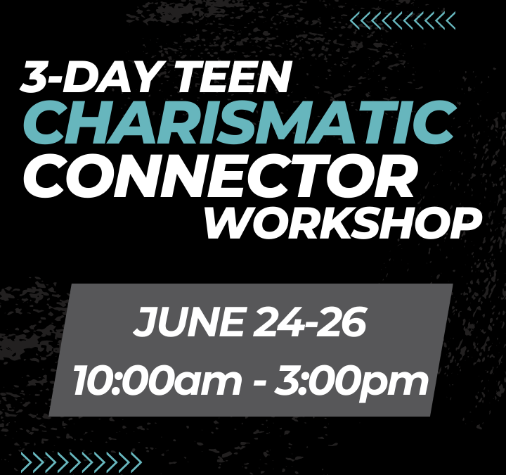 Teen Charismatic Connector 3-day Workshop